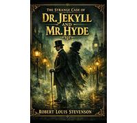 The Strange Case of Dr. Jekyll and Mr. Hyde: A Dark Tale of Dual Identity, Moral Conflict, and the Hidden Evil Within Human Nature