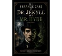 The Strange Case of Dr. Jekyll and Mr. Hyde: A Gothic Tale of Duality, Madness, and the Dark Side of Human Nature