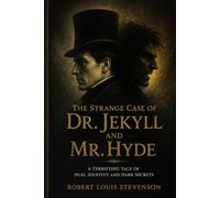 The Strange Case of Dr. Jekyll and Mr. Hyde: A Terrifying Tale of Dual Identity and Dark Secrets