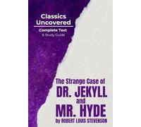 The Strange Case of Dr. Jekyll and Mr. Hyde (Classics Uncovered Edition): Complete Text AND Study Guide