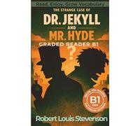The Strange Case of Dr. Jekyll and Mr. Hyde - Graded Reader B1: Retold Short Story for English Learners and Young Adult Classic Lovers - Build Vocabulary with Easy English Books