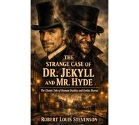 The Strange Case of Dr. Jekyll and Mr. Hyde: The Classic Tale of Human Duality and Gothic Horror