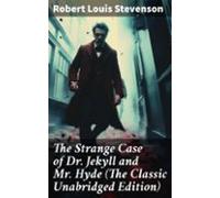 The Strange Case Of Dr. Jekyll And Mr. Hyde (the Classic Unabridged Ed