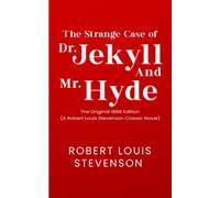 The Strange Case of Dr. Jekyll and Mr. Hyde: The Original 1886 Edition (A Robert Louis Stevenson Classic Novel)