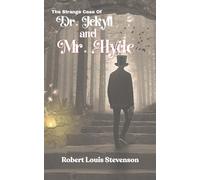 The Strange Case of Dr. Jekyll and Mr. Hyde: The Original 1886 Robert Louis Stevenson Classic