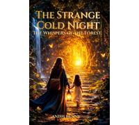 The Strange Cold Night: A Journey Beyond the Seen and the Unseen (The Whispers of the Forest)