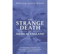 The Strange Death of Medical England: How the medical profession went from master to slave in a generation