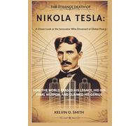 The Strange Death of Nikola Tesla: A Closer Look at the Innovator Who Dreamed of Global Peace: How the World Erased His Legacy, Hid His Final Weapon, ... His Genius (discover something new everyday)
