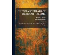 The Strange Death of President Harding: From the Diaries of Gaston B. Means, as Told to May Dixon Thacker