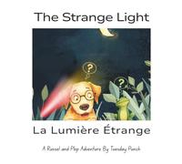 The Strange Light: La Lumière Étrange: A Bilingual Adventure for Kids in English and French (Russel and Plop)