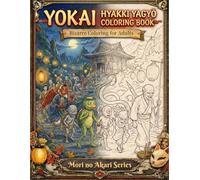 The Strange Procession of Yokai: Hyakki Yagyo: Bizarre Coloring for Adults: A Fantastical World of Hyakki Yagyō Woven by Legendary Japanese Yokai (Mori no Akari: Japanese Yokai Coloring Book Series)