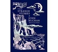 The Strange Stories of John Buchan: Volume 20 (British Library Gilded Nightmares)