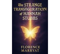The Strange Transfiguration of Hannah Stubbs: A Victorian tale of spiritualism, haunted identities, and the psychic experiments that blur life, death, and the limits of science