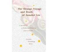 THE STRANGE VOYAGE AND DEATH OF ANNABEL LEE: A spoondrift, a flickering filmstrip, even a dream . . .