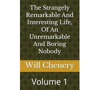 The Strangely Remarkable And Interesting Life, Of An Unremarkable And Boring Nobody: Volume 1