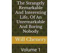 The Strangely Remarkable And Interesting Life, Of An Unremarkable And Boring Nobody: Volume 1