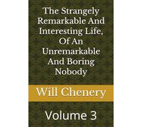 The Strangely Remarkable And Interesting Life, Of An Unremarkable And Boring Nobody: Volume 3