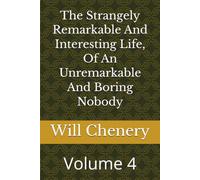 The Strangely Remarkable And Interesting Life, Of An Unremarkable And Boring Nobody: Volume 4