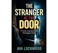 THE STRANGER AT THE DOOR: A Twisty, Unputdownable Psychological Thriller (NOTHING HAPPENED THE WAY YOU THINK)