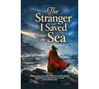 The Stranger I Saved from the Sea: A sweeping historical romance of shipwreck, hidden identity, and forbidden love inspired by the true wreck of the Forfarshire 1838