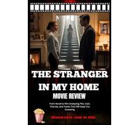 The Stranger in My Home Movie Review: From Novel to Film Analyzing Plot, Cast, Themes, and Twists That Will Keep You Guessing