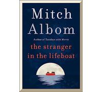 The stranger in the lifeboat: The uplifting new novel from the bestselling author of Tuesdays with Morrie