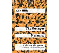 The Stranger / Neznanac: A mini novel with vocabulary section for learners of Croatian (Croatian Made Easy)