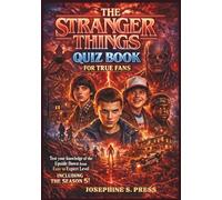 The Stranger Things Quiz Book for True Fans: Test your knowledge of the Upside Down from easy to expert level including the Season 5 (QUIZ TRIVIA CHALLENGES)