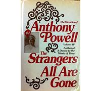 The Strangers Are All Gone the Memoirs of Anthony Powell Volume IV