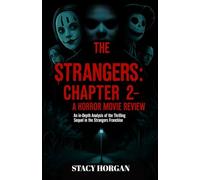 The Strangers: Chapter 2 - A Horror Movie Review: An In-Depth Analysis of the Thrilling Sequel in the Strangers Franchise