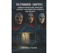 The Strangers - Chapter 2: Complete Movie Guide, Retelling Chapter 1 and Predicting Chapter 3 (The Trilogy)