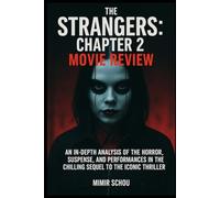 The Strangers: Chapter 2 Movie Review: An In-Depth Analysis of the Horror, Suspense, and Performances in the Chilling Sequel to the Iconic Thriller