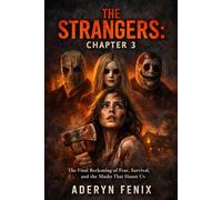 The Strangers: Chapter 3: The Final Reckoning of Fear, Survival, and the Masks That Haunt Us