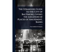 The Strangers Guide to the City of Baltimore, Giving the Location of Places of Amusement, Banks