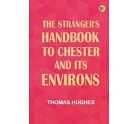 The Stranger's Handbook to Chester and Its Environs