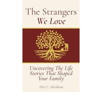 The Strangers We Love: Uncovering the Life Stories That Shaped Your Family