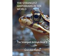 THE STRANGEST AMPHIBIANS IN THE WORLD: The Strangest AnImals Book 4