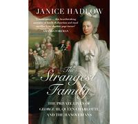 The Strangest Family: The Private Lives of George III, Queen Charlotte and the Hanoverians