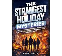 The Strangest Holiday Mysteries: A Fun Investigation of Odd Traditions, Weird Legends & Unexplained Celebrations From Around the World (The Strangest ... Are Missing. Let the Investigation Begin.)