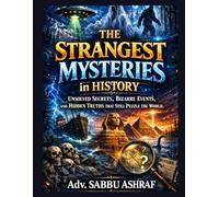 THE STRANGEST MYSTERIES IN HISTORY: UNSOLVED SECRETS, BIZARRE EVENTS, AND HIDDEN TRUTHS THAT STILL PUZZLE THE WORLD