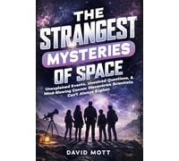 The Strangest Mysteries of Space: Unexplained Events, Unsolved Questions, & Mind-Blowing Cosmic Discoveries Scientists Can’t Explain (The Strangest ... Are Missing. Let the Investigation Begin.)