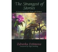 The Strangest of Stories: A Collection of the Weird and Surreal
