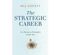 The Strategic Career: Let Business Principles Guide You
