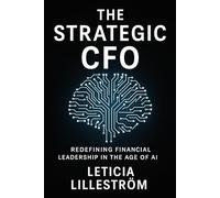The Strategic CFO: Redefining Financial Leadership in the Age of AI