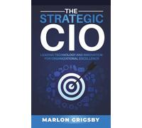 The Strategic CIO: Leading Technology and Innovation for Organizational Excellence