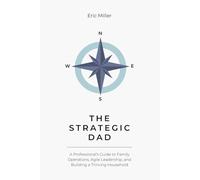 The Strategic Dad: Applying Project Management Principles to Lead a Thriving Family (The High-Performance Fatherhood Series)