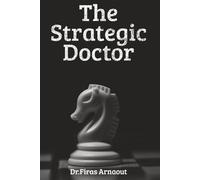 The Strategic Doctor: Guarding Reputation, Leading with Humility, Thriving Under Pressure