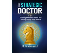 The Strategic Doctor: Guarding Reputation, Leading with Humility, Thriving Under Pressure