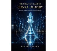 THE STRATEGIC GAME OF SERVICE DELIVERY: Mastering the Chessboard of Conscious Leadership