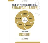 The Strategic Leader: Insight: The 5 Key Principles Of Being A Strategic Leader